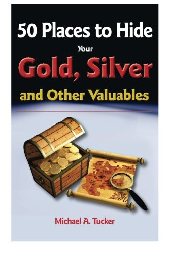 Stock image for 50 Places to hide Gold, Silver, and Other Valuables for sale by ThriftBooks-Dallas