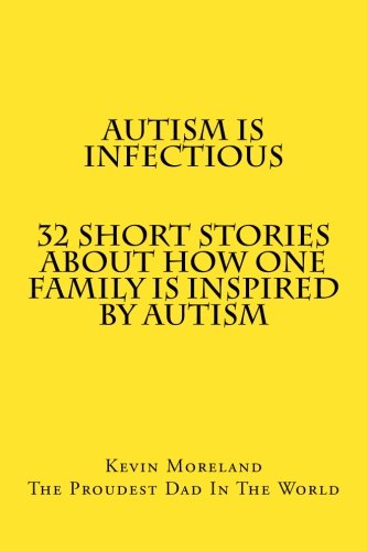 9781479290215: Autism Is Infectious: 32 Short Stories About How One Family Is Inspired By Autism: Volume 1