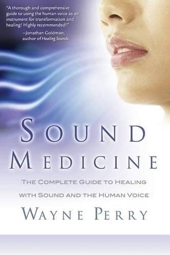Beispielbild fr Sound Medicine: The Complete Guide to Healing with Sound and the Human Voice zum Verkauf von Sequitur Books
