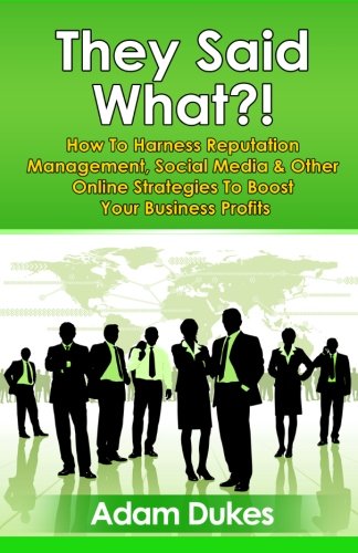 9781479293018: They Said What?! How to Harness Reputation Management, Social Media & Other Online Strategies to Boost Your Business Profits