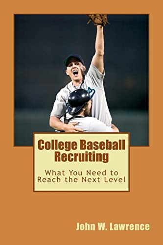 Stock image for College Baseball Recruiting: What You Need to Reach the Next Level [Paperback] Lawrence, John W for sale by tttkelly1