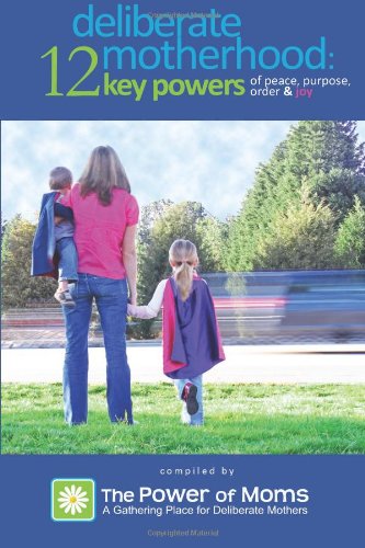 Beispielbild fr Deliberate Motherhood: 12 Key Powers of Peace, Purpose, Order & Joy zum Verkauf von Wonder Book