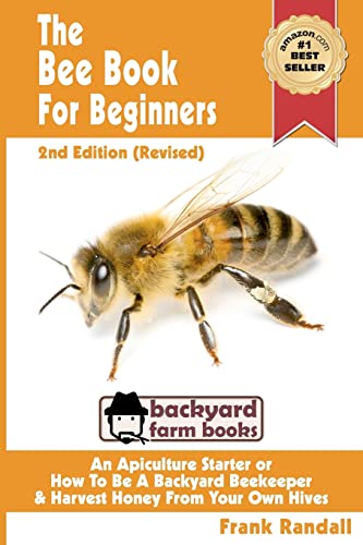 9781479298037: The Bee Book For Beginners 2nd Edition (Revised) An Apiculture Starter or How To Be A Backyard Beekeeper And Harvest Honey From Your Own Bee Hives