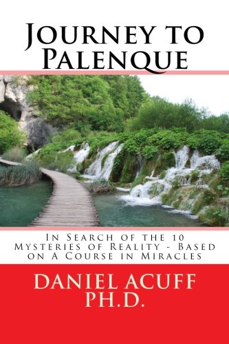 Journey to Palenque: In Search of the 10 Mysteries of Reality (9781479299133) by Daniel Acuff