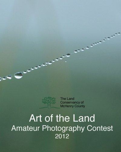 Beispielbild fr The Land Conservancy of McHenry County: Art of the Land Amateur Photography Contest 2012: TLC's 4th Annual Art of the Land Photo Contest zum Verkauf von Revaluation Books