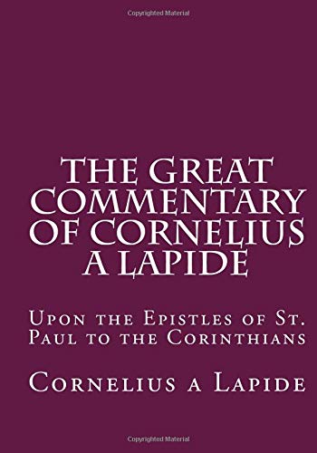 Beispielbild fr The Great Commentary of Cornelius a Lapide: Upon the Epistles of St. Paul to the Corinthians. zum Verkauf von Black Cat Hill Books