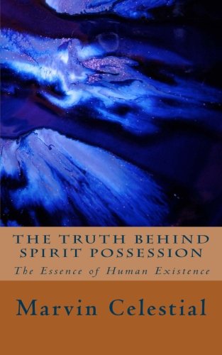 Beispielbild fr The Truth Behind Spirit Possession: The Essence of Human Existence zum Verkauf von Revaluation Books