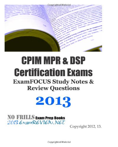 9781479310647: CPIM MPR & DSP Certification Exams ExamFOCUS Study Notes & Review Questions 2013: Building your CPIM/CSCP exam readiness