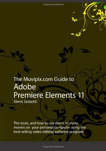 9781479311231: The Muvipix.com Guide to Adobe Premiere Elements 11