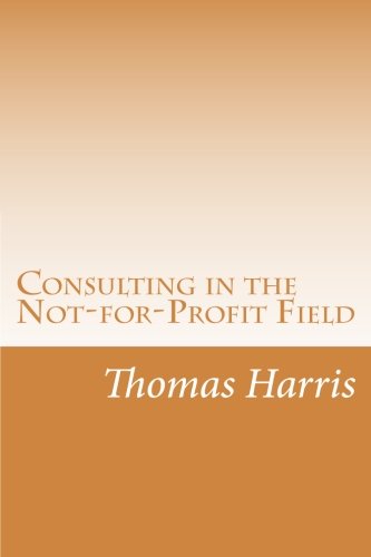 9781479314249: Consulting in the Not-for-Profit Field: As Told To My Wife: Volume 1