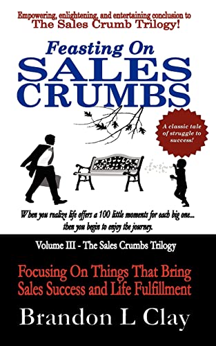 Beispielbild fr Feasting On Sales Crumbs: Focusing On Things That Bring Sales Success and Life Fulfillment zum Verkauf von HPB-Diamond