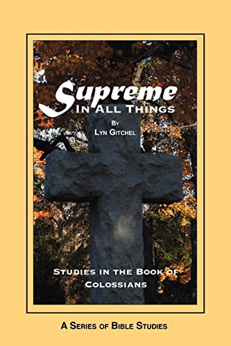 Stock image for Supreme in all things: Studies in the Book of Colossians for sale by THE SAINT BOOKSTORE