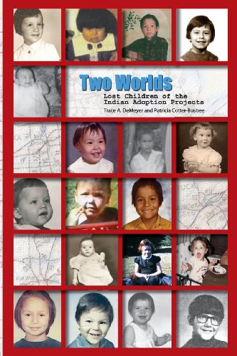 Two Worlds: Lost Children of the Indian Adoption Projects (9781479318285) by DeMeyer, Trace A; Cotter-Busbee, Patricia