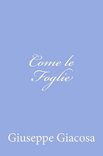 Come le Foglie (Italian Edition) (9781479319572) by Giacosa, Giuseppe