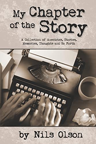 9781479322114: My Chapter of the Story: A Collection of Anecdotes, Stories, Memories, Thoughts and So Forth