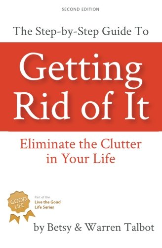 Stock image for Getting Rid of It: The Step-by-step Guide for Eliminating the Clutter in Your Life for sale by Wonder Book