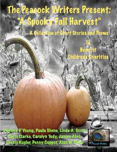 The Peacock Writers Present: A Spooky Fall Harvest: to Benefit Children's Charities (9781479323098) by D'young, Gwenna; Shene, Paula; Scott, Linda A.; Clarke, Chris; Tody, Carolyn