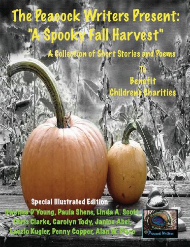 The Peacock Writers Present "A Spooky Fall Harvest": A Special Illustrated Edition to Benefit Children's Charities (9781479323463) by D'young, Gwenna; Shene, Paula; Scott, Linda A.; Clarke, Chris; Tody, Carolyn
