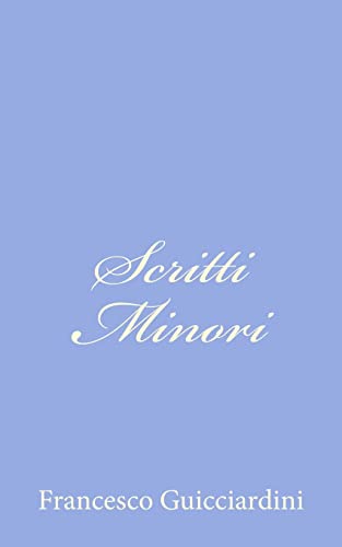 Scritti Minori (Italian Edition) (9781479324262) by Guicciardini, Francesco