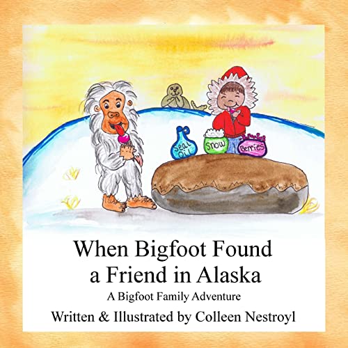 9781479329236: When Bigfoot Found a Friend in Alaska: A Bigfoot Family Adventure: Volume 4