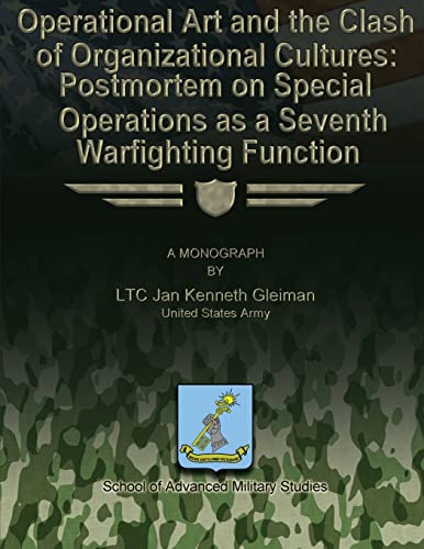 Stock image for Operational Art and the Clash of Organizational Cultures: Postmortem on Special Operations as a Seventh Warfighting Function for sale by Lucky's Textbooks