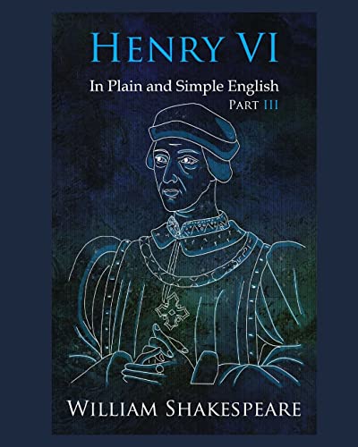 Stock image for Henry VI: Part III In Plain and Simple English: A Modern Translation and the Original Version for sale by SecondSale