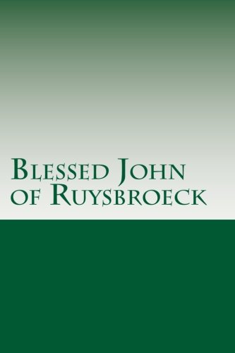 Beispielbild fr Blessed John of Ruysbroeck: The Adornment of the Spiritual Marriage, The Sparkling Stone, & The Book of Supreme Truth zum Verkauf von SecondSale