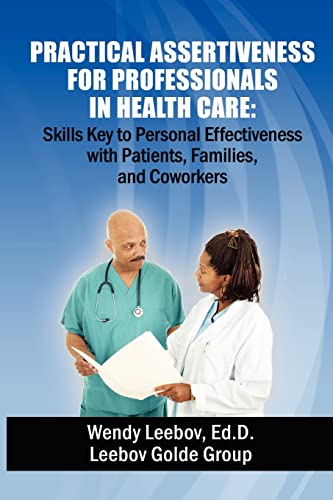 Stock image for Practical Assertiveness for Professionals in Health Care: Skills Key to Personal Effectiveness with Patients, Families, and Coworkers for sale by WorldofBooks