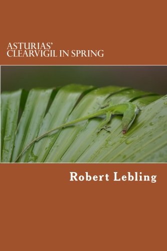 Asturias' Clearvigil in Spring: A Mayan Myth - Authorized English Translation (9781479342204) by Lebling, Robert W.; Asturias, Miguel Angel