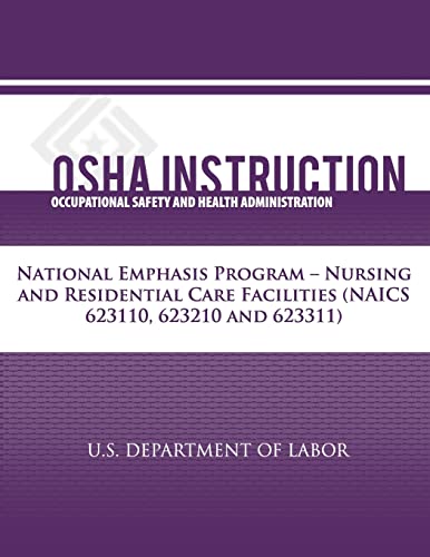 Imagen de archivo de OSHA Instruction: National Emphasis Program - Nursing and Residential Care Facilities (NAICS 623110, 623210, 623311) a la venta por Lucky's Textbooks