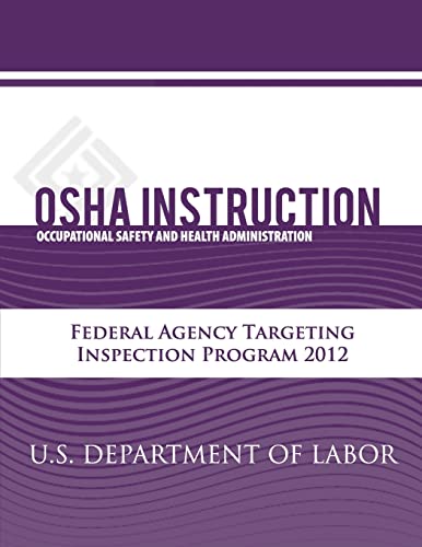 OSHA Instruction: Federal Agency Targeting Inspection Program 2012 (FEDTARG12) (9781479342655) by Labor, U.S. Department Of; Administration, Occupational Safety And Health