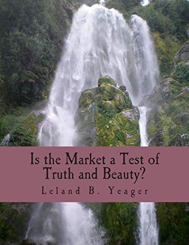 Stock image for Is the Market a Test of Truth and Beauty?: Essays in Political Economy for sale by THE SAINT BOOKSTORE