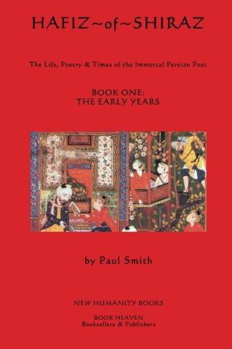 9781479347988: Hafiz of Shiraz: The Life, Poetry & Times of the Immortal Persian Poet BOOK ONE: THE EARLY YEARS: Volume 1