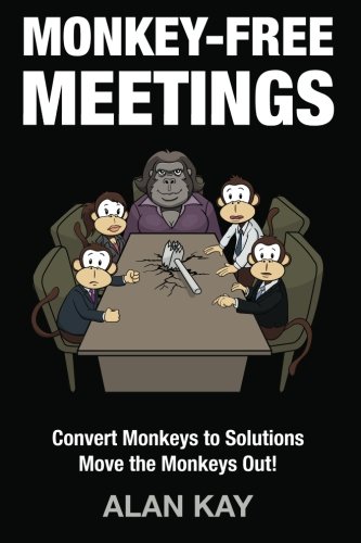 Monkey-Free Meetings: Convert Monkeys to Solutions Move the Monkeys Out! (9781479349203) by Kay, Alan