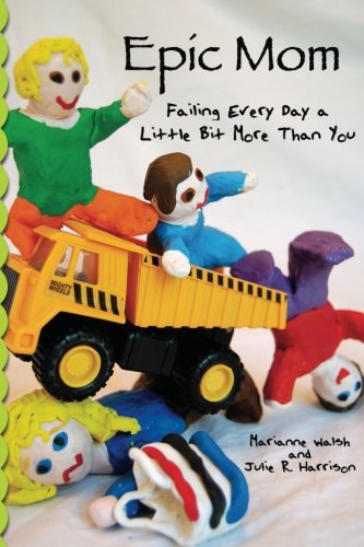 Stock image for Epic Mom: Failing Every Day a Little Bit More Than You for sale by HPB-Emerald