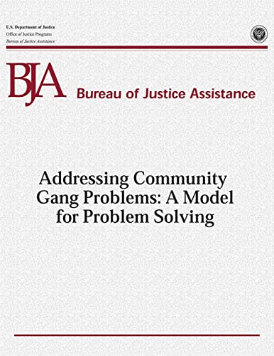 Addressing Community Gang Problems: A Model for Problem Solving (9781479352692) by Justice, U.S. Department Of; Programs, Office Of Justice; Assistance, Bureau Of Justice