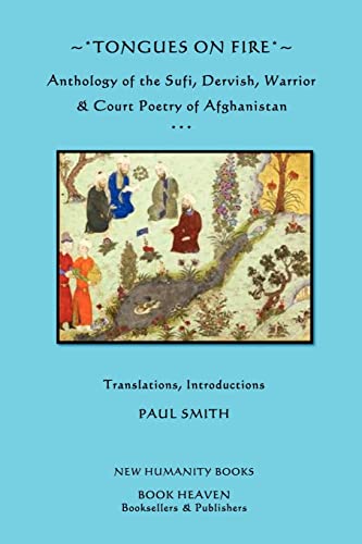 9781479353002: Tongues on Fire: Anthology of the Sufi, Dervish, Warrior & Court Poetry of Afghanistan.