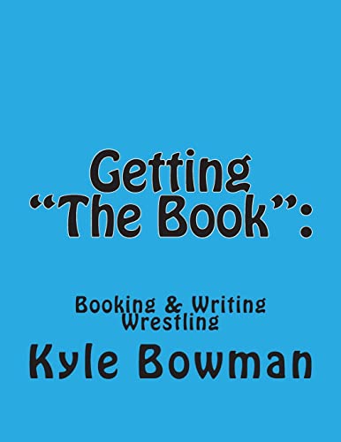 Imagen de archivo de Getting "The Book": : Blueprints of Booking & Writing Wrestling a la venta por THE SAINT BOOKSTORE