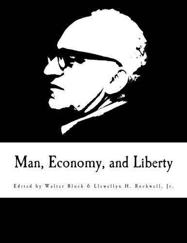 Man, Economy, and Liberty: Essays in Honor of Murray N. Rothbard (9781479353507) by Block, Walter