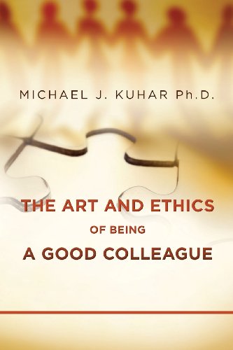 Beispielbild fr The Art and Ethics of Being a Good Colleague zum Verkauf von Patrico Books