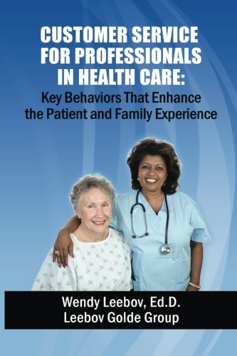 Imagen de archivo de Customer Service for Professionals in Health Care: Key Behaviors That Enhance the Patient and Family Experience a la venta por AwesomeBooks