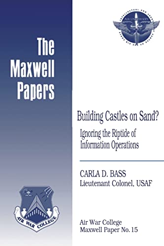Stock image for Building Castles on Sand? Ignoring the Riptide of Information Operations: Maxwell Paper No. 15 for sale by Lucky's Textbooks