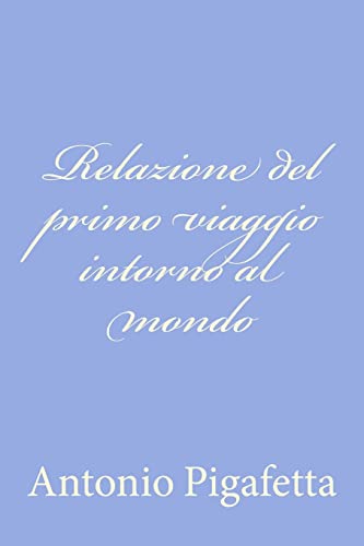 9781479365265: Relazione del primo viaggio intorno al mondo (Italian Edition)
