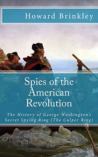 Spies of the American Revolution: The History of George Washington's Secret Spying Ring (The Culper Ring) (9781479366538) by Brinkley, Howard