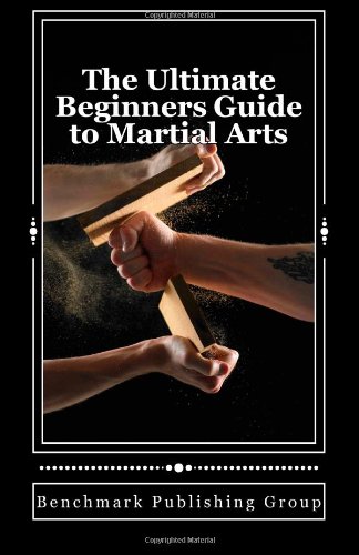 The Ultimate Beginners Guide to Martial Arts: The Difference Between The Arts Explained by Industry Professionals (9781479369188) by Group, Benchmark Publishing; Jackson, Stephen Jay; Coats, Stephen; Ledyard, George S; Machado, Carlos; Stanley, Matthew; Judelman, Keith; Kim,...