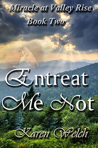 Entreat Me Not: Miracle at Valley Rise--Book Two (9781479369355) by Welch, Karen