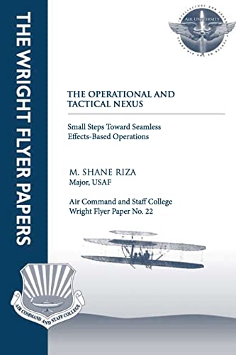 Stock image for The Operational and Tactical Nexus: Small Steps Toward Seamless Effects-Based Operations: Wright Flyer Paper No. 22 for sale by Lucky's Textbooks