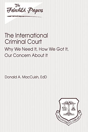 Stock image for The International Criminal Court: Why We Need It, How We Got It, Our Concern About It: Fairchild Paper for sale by Lucky's Textbooks