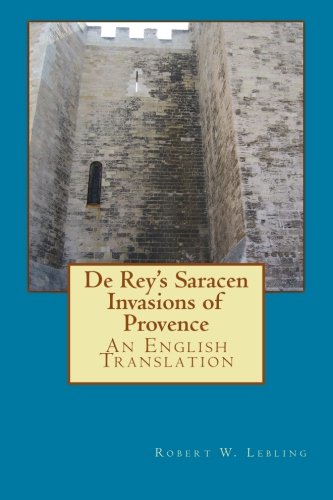 De Rey's Saracen Invasions of Provence: An English Translation (9781479370634) by Lebling, Robert W.; De Rey, Gonzague