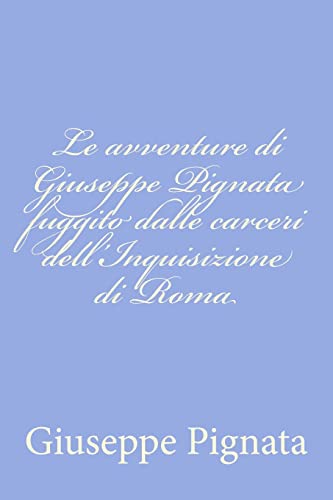 Stock image for Le avventure di Giuseppe Pignata fuggito dalle carceri dell'Inquisizione di Roma (Italian Edition) for sale by Lucky's Textbooks